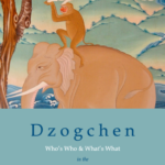 Dzogchen: Who’s Who & What’s What in the Great Perfection