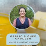UPDATE Making Garlic & Ghee Chudlen with Dr Phuntsog Wangmo