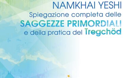 Namkhai Yeshi – Spiegazione completa delle Saggezze Primordiali e della pratica del Trekchö